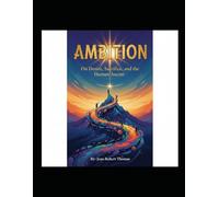 Ambition: On Desire, Sacrifice, and the Human Ascent