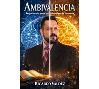 AMBIVALENCIA: Fe y Ciencia ante la Ambivalencia Humana