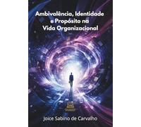 Ambivalência, Identidade e Propósito na Vida Organizacional