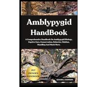 AMBLYPYGID HANDBOOK: A Comprehensive Handbook On Amblypygid Biology, Captive Care, Conservation, Behavior, Habitat, Handling And Much More.