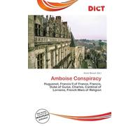 Amboise Conspiracy: Huguenot, Francis II of France, Francis, Duke of Guise, Charles, Cardinal of Lorraine, French Wars of Religion