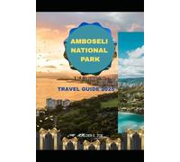 AMBOSELI NATIONAL PARK TRAVEL GUIDE 2025 (Wings & Footprints: Journeys 2025)