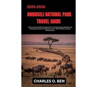 AMBOSELI NATIONAL PARK TRAVEL GUIDE: Marvel at Kenya’s Elephant Paradise From Towering Kilimanjaro Backdrops and Sweeping Savannahs to Thrilling Game ... Birdlife, and Classic African Sunsets.