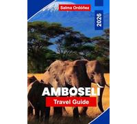 AMBOSELI Travel Guide 2026: Discover Safari Wildlife, Mount Kilimanjaro Views, Scenic Landscapes, Local Culture, and Practical Tips for Your Kenya Adventure