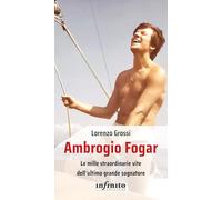 Ambrogio Fogar. Le mille straordinarie vite dell'ultimo grande sognatore (Iride)