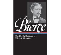 Ambrose Bierce: The Devil's Dictionary, Tales, & Memoirs (LOA #219): In the Midst of Life (Tales of Soldiers and Civilians) / Can Such Things Be? / ... / selected stories (Library of America, 219)