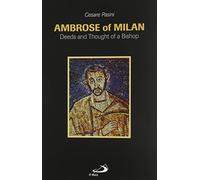 Ambrose of Milan: Deeds and Thought of a Bishop