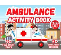Ambulance Activity Book for Kids Ages 3-5: 70+ Fun Missions with Puzzles, Games, Coloring, and More (Full Color Edition): Fun Coloring, Mazes, ... Paramedics (Little Explorers Activity Books)