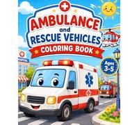 Ambulance and Rescue Vehicles Coloring Book for Kids Ages 2-4: Fun and Simple Ambulance, Rescue Helicopter and Rescue Boat Coloring Pages for Toddlers