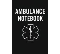 Ambulance Notebook: Ambulance Notebook: Structured Patient Care Record Book for EMTs, Paramedics, and Emergency Medical Services | 6x9" Field Documentation Log