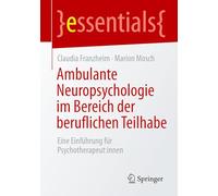 Ambulante Neuropsychologie im Bereich der beruflichen Teilhabe: Eine Einführung für Psychotherapeut:innen (essentials)
