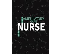 Ambulatory Care Nurse: Lined Journal Notebooks For Ambulatory Nurse NP, RN Outpatient Nursing Student Blank Diary Gift