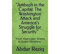 “Ambush in the Capital: The Washington Attack and America’s Struggle for Security”: “From Washington Streets to Global Narratives”