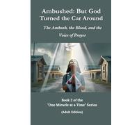 Ambushed: But God Turned the Car Around: The Ambush, the Blood, and the Voice of Prayer (One Miracle at a Time)