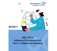 AMC 10/12 Advanced Fundamentals Part-1: Algebra & Counting (AlphaStar Academy Math: Fundamentals)