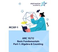 AMC 10/12 Basic Fundamentals Part-1: Algebra & Counting (AlphaStar Academy Math: Fundamentals)