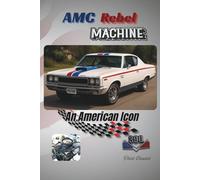AMC Rebel Machine: An American Icon: 2 (The American motors corporation collection)