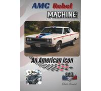 AMC Rebel Machine: An American Icon (The American motors corporation collection)