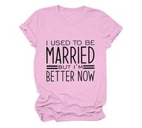 AMDOLE Blusas y túnicas Para mujer Antes de que me casé, Pero ahora es mejor. Camiseta de manga corta divertida casual con cuello redondo Tops para mujer, Rosa., L