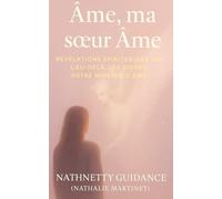 Âme ma soeur Âme: Que se passe-t-il dans l'au-delà ? Les signes qu'on reçoit, votre mission d'âme