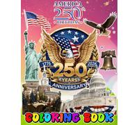 Ame-rica’s 250th Birthday Coloring Book For Fan Teen Men Women Kid: [NEW Edition] With 50+ Beautiful Coloring Pages For All Fans. A Cool Coloring Book ... Teens, and Adults. (Stress Relief & Enjoy)