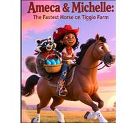 Ameca & Michelle: The Fastest Horse on Tiggio Farm: A Brave Black Girl, One Wild Mustang Named Michelle, and the Race That Saved Their Tiggio Family Farm