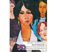 AMEDEO MODIGLIANI Method Workbook One; 50 Practice Paintings with Original References in Enhanced Depth and Luminosity; Softcover: Large A4 (8.5 x ... Students/Hobbyists (My Private Art Gallery)