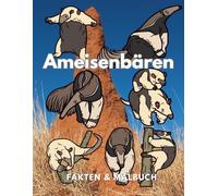 Ameisenbären: Fakten & Malbuch: Aktivitätsbuch für Kinder im Alter von 2 bis 16 Jahren (Tierfakten und Malbücher)