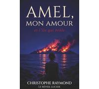 Amel mon amour,: et l'île qui brûle (Le réveil lucide)