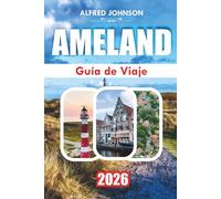 AMELAND GUÍA DE VIAJE 2026: Faro: Un viaje por la rica historia del sur de Portugal, su impresionante belleza costera y su tranquilo encanto de casco antiguo