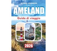 AMELAND GUIDA DI VIAGGIO 2026: Faro: Un viaggio attraverso la ricca storia del Sud Portogallo, la straordinaria bellezza costiera e il tranquillo fascino della città vecchia