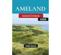 AMELAND-REISEFÜHRER 2026: Der vollständige Leitfaden zu Amelands Stränden, Natur, Radwegen, Dörfern, lokaler Küche, Outdoor-Abenteuern und Reisetipps