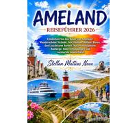 AMELAND REISEFÜHRER 2026: Entdecken Sie das Beste von Ameland: Wunderschöne Strände, Nes, Hollum, Ballum, Buren, den Leuchtturm Bornrif, ... Fährverbindungen und versteckte Inselschätze
