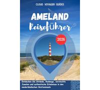 AMELAND Reiseführer 2026: Entdecken Sie Strände, Radwege, versteckte Juwelen und authentische Erlebnisse in den niederländischen Watteninseln