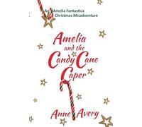 Amelia and the Candy Cane Caper: 3 (An Amelia Fantastica Short Misadventure)