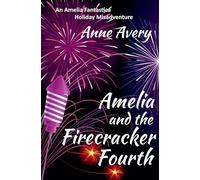 Amelia and the Firecracker Fourth: 2 (An Amelia Fantastica Short Misadventure)
