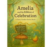 Amelia and the Ribbon of Celebration: A Fairy Garden Series Book: 5