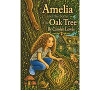 Amelia and the Secret of the Oak Tree: Amelia's Adventures - Book 1 (Amelia's Garden Adventures)