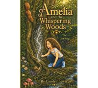 Amelia and the Whispering Woods - The Lost Song: Book 2 (Amelia's Garden Adventures)