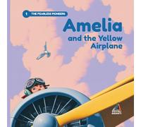 Amelia and the Yellow Airplane: An Illustrated Story about Courage, Adventure, and the Magic of Flying Beyond Limits (Little Giants)