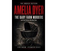 Amelia Dyer: The Baby Farm Murders - and the Pattern No One Saw (The Unseen Pattern)