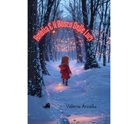 Amelia E Il Bosco Delle Luci, Fiaba illustrata di Natale 3-7 anni, Fiabe Da Collezione: Fiaba illustrata per bambini 3-7 anni, collana "La Biblioteca ... Del Natale (per bambini da 3 a 7 anni))