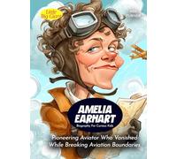 Amelia Earhart Biography For Curious Kids: Pioneering Aviator Who Vanished While Breaking Aviation Boundaries (Biography For Kids)