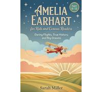 Amelia Earhart for Kids and Curious Readers: Daring Flights, True History, and Big Dreams for Ages 8-12 (Women In STEM)