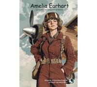 Amelia Earhart: La Donna che Conquistò le Nuvole: 3 (Donne Straordinarie, Storie Incredibili)