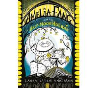 Amelia Fang and the Half-Moon Holiday: The best-selling, spooky illustrated adventure series for kids aged 7+ (The Amelia Fang Series)