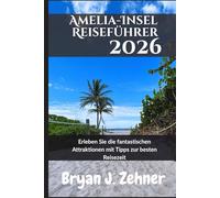 Amelia-Insel Reiseführer 2026: Erleben Sie die fantastischen Attraktionen mit Tipps zur besten Reisezeit (German Translation of 2026 Awesome Travel Guide)