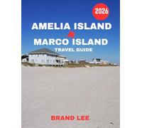 Amelia Island & Marco Island TRAVEL GUIDE 2026 (Full Color): Amelia Island & Marco Island: From Historic Atlantic Charm to Tropical Gulf Coast Paradise.