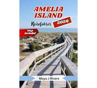 AMELIA ISLAND REISEFÜHRER 2026: Entdecken Sie Floridas Küstenjuwel aus der Perspektive eines Einheimischen - Strände, Geschichte, Kulinarik und verborgene Inselgeheimnisse