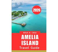 AMELIA ISLAND TRAVEL GUIDE 2026: Discover Coastal Serenity and Timeless Adventures
